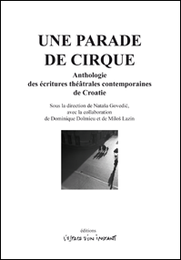 Une parade de cirque - anthologie des écritures théâtrales contemporaines de Croatie